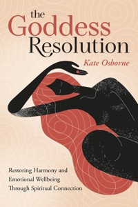 Goddess Resolution: Restoring Harmony and Emotional Wellbeing Through Spiritual Connection