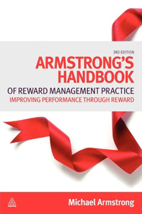 Armstrong's Handbook of Reward Management Practice: Improving Performance Through Reward