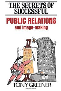 The Secrets of Successful Public Relations and Image-Making