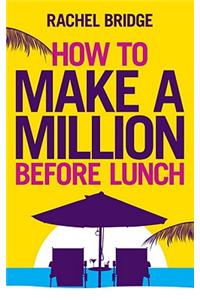 How to Make a Million Before Lunch