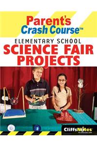 Cliffsnotes Parent's Crash Course: Elementary School Science Fair Projects