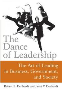 The Dance of Leadership: The Art of Leading in Business, Government, and Society