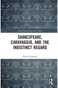 Shakespeare, Caravaggio, and the Indistinct Regard