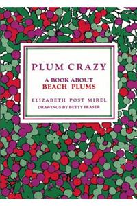 Plum Crazy: A Book about Beach Plums