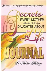 Secrets Every Mother Should Tell Her Daughter About Life JOURNAL