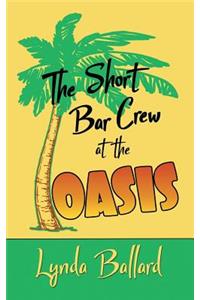 The Short Bar Crew at the Oasis