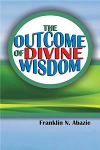 Outcome of Divine Wisdom