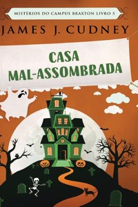 Casa Mal-Assombrada (Mistérios do Campus Braxton Livro 5)