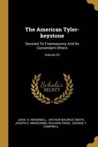 The American Tyler-keystone: Devoted To Freemasonry And Its Concerdant Others; Volume 23