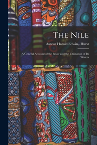 Nile; a General Account of the River and the Utilization of Its Waters