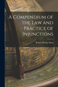 Compendium of the Law and Practice of Injunctions