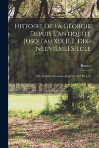 Histoire De La Géorgie Depuis L'antiquité Jusqu'au XIX [I.E. Dix-Neuvième] Siècle