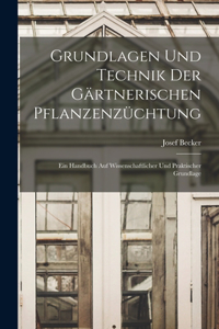 Grundlagen Und Technik Der Gärtnerischen Pflanzenzüchtung