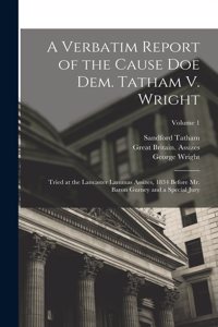 Verbatim Report of the Cause Doe Dem. Tatham V. Wright