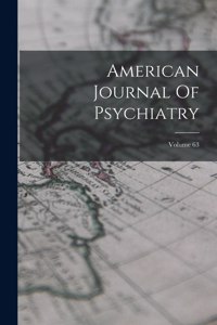 American Journal Of Psychiatry; Volume 63