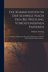 Die Kommunisten In Der Schweiz Nach Den Bei Weitling Vorgefundenen Papieren