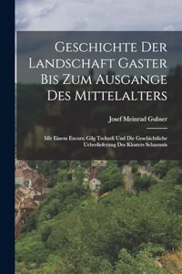 Geschichte Der Landschaft Gaster Bis Zum Ausgange Des Mittelalters