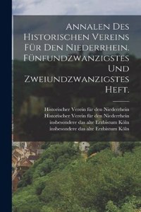 Annalen des historischen Vereins für den Niederrhein. Fünfundzwanzigstes und zweiundzwanzigstes Heft.