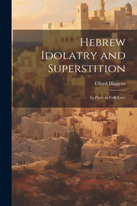 Hebrew Idolatry and Superstition