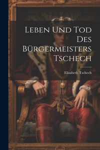 Leben und Tod des Bürgermeisters Tschech