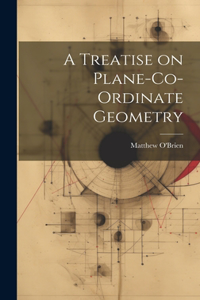 Treatise on Plane-Co-ordinate Geometry