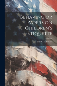 Behaving or Papers on Children's Etiquette