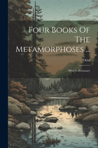 Four Books Of The Metamorphoses ...