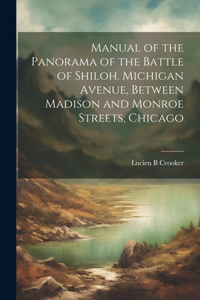 Manual of the Panorama of the Battle of Shiloh. Michigan Avenue, Between Madison and Monroe Streets, Chicago