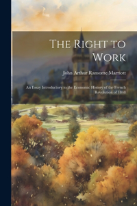 Right to Work; an Essay Introductory to the Economic History of the French Revolution of 1848