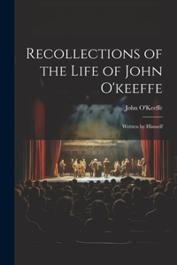 Recollections of the Life of John O'keeffe