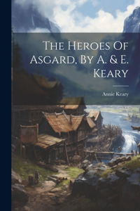 Heroes Of Asgard, By A. & E. Keary