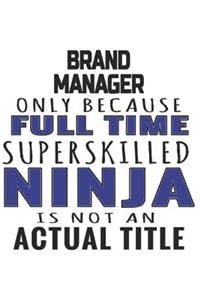 Brand Manager Only Because Full Time Superskilled Ninja Is Not An Actual Title