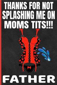 Thanks For Not Splashing Me On Moms Tits!!!Dad