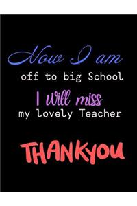 Now I am off to Big School I will miss my lovel teacher Thank you