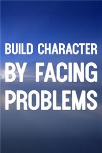 Build Character By Facing Problems