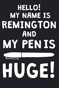 Hello! My Name Is REMINGTON And My Pen Is Huge!