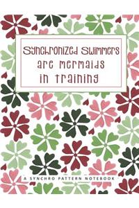 Synchronized Swimmers Are Mermaids In Training - A Synchro Pattern Notebook