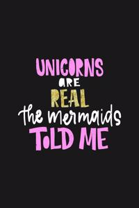 Unicorns Are Real The Mermaids Told Me