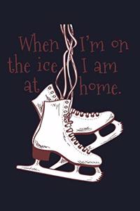 When I Am On The Ice I Am At Home