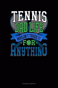 Tennis Dad Life Wouldn't Trade It For Anything