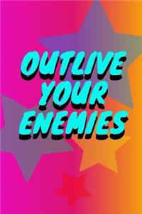 Outlive Your Enemies