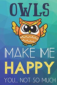 Owls Make Me Happy You Not So Much