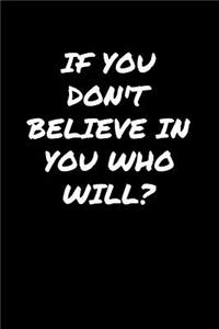 If You Don't Believe In You Who Will