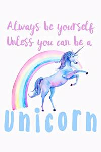 Always Be Yourself Unless You Can Be A Unicorn