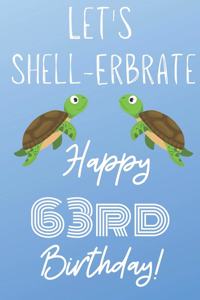 Let's Shell-erbrate Happy 63rd Birthday