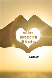 We love because first HE loved us - 1 John 4