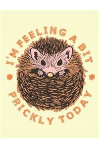 I'm Feeling a Bit Prickly Today