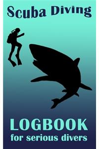 Scuba Diving Logbook For Serious Divers: 5 x 8 Small Note Book For Deep Water Divers