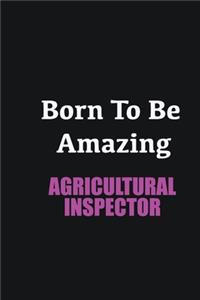 Born to me Amazing Agricultural Inspector: Writing careers journals and notebook. A way towards enhancement