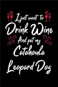 I Just Wanna Drink Wine And Pet My Catahoula Leopard Dog